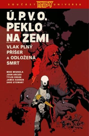 Ú.P.V.O. Peklo na zemi 4 - Vlak plný příšer a Odložená smrt - Mike Mignola, John Arcudi