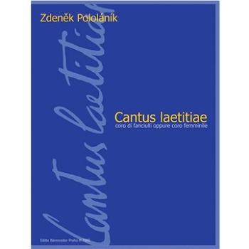 Cantus laetitiae pro dětský nebo ženský sbor a cappella (9790260101494)