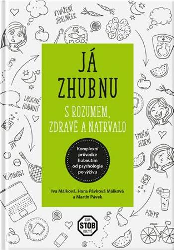 Já zhubnu - s rozumem, zdravě a natrvalo - Iva Málková, Hana Málková, Martin Pávek