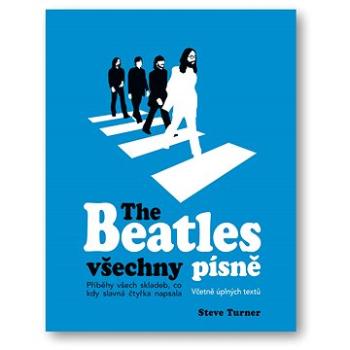 The Beatles všechny písně: Příběhy všech skladeb, co kdy slavná čtyřka napsala (978-80-256-2402-9)