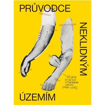 Průvodce neklidným územím: Příběhy českého výtvarného umění (1900–2015) (978-80-87260-84-5)