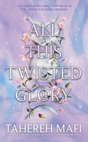 All This Twisted Glory (This Woven Kingdom) - Tahereh Mafi