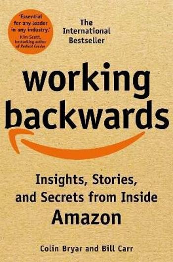 Working Backwards: Insights, Stories, and Secrets from Inside Amazon - Bryar Colin