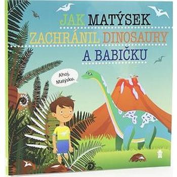 Jak Matýsek zachránil dinosaury a babičku (978-80-7617-525-9)