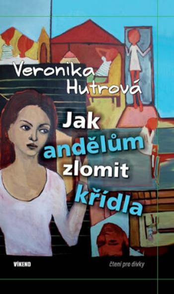 Jak andělům zlomit křídla - Veronika Hutrová