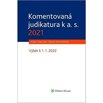Komentovaná judikatura k a. s. 2021: Výběr k 1. 1. 2022 (978-80-7676-407-1)