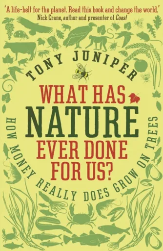 What Has Nature Ever Done For Us? - Tony Juniper