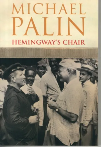 Hemingway's Chair - Michael Palin