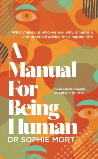 A Manual for Being Human - Dr Sophie Mort