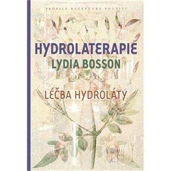 Hydrolaterapie: Léčba hydroláty (978-80-86356-60-0)