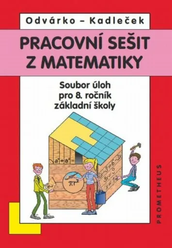 Pracovní sešit z matematiky pro 8. ročník ZŠ – soubor úloh - Oldřich Odvárko, Jiří Kadleček