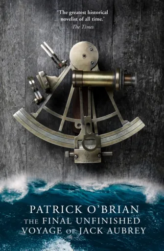 The Final Unfinished Voyage of Jack Aubrey - Patrick O'Brian