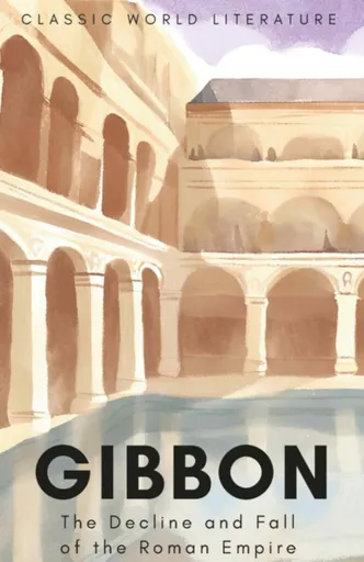 The Decline and Fall of the Roman Empire - Edward Gibbon