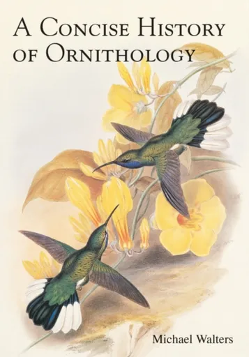 A Concise History of Ornithology - Walters Michael
