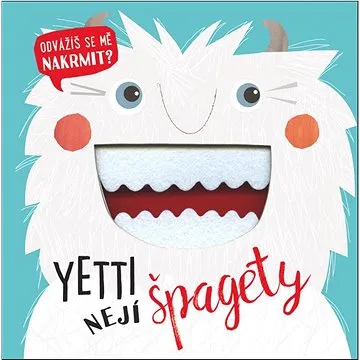 Yetti nejí špagety: Odvážíš se mě nakrmit? (978-80-256-2667-2)