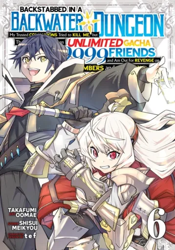 Backstabbed in a Backwater Dungeon: My Party Tried to Kill Me, But Thanks to an Infinite Gacha I Got LVL 9999 Friends and Am Out For Revenge (Manga) V