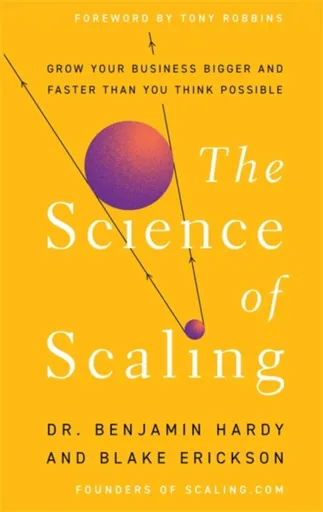 The Science of Scaling - Benjamin Hardy