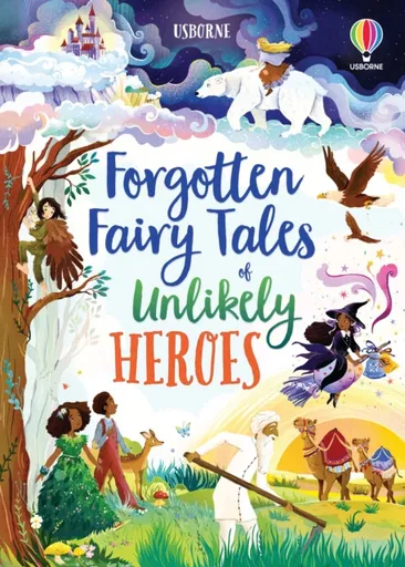 Forgotten Fairy Tales of Unlikely Heroes - Sebag-Montefiore Mary