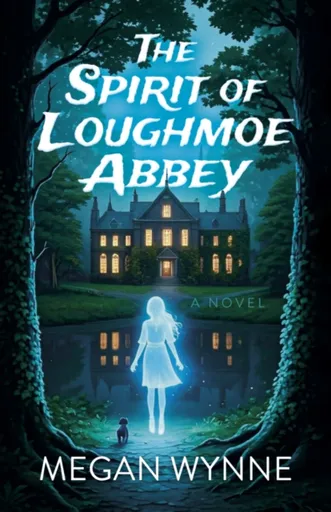 Spirit of Loughmoe Abbey, The - Megan Wynne