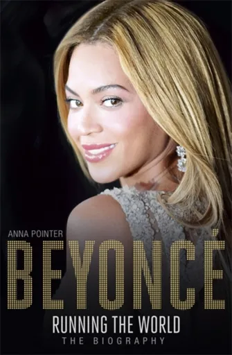 Beyonce: Running the World - Anna Pointer