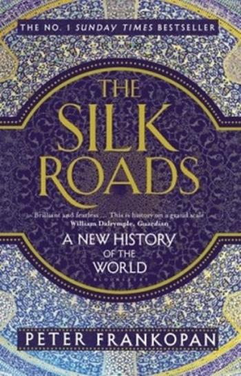 The Silk Roads: A New History of the World - Peter Frankopan