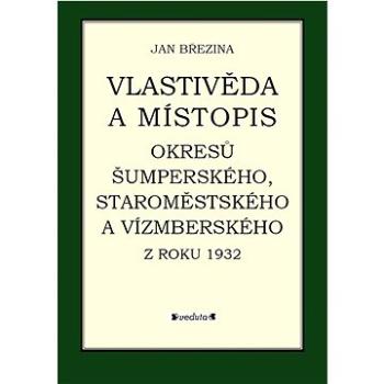 Vlastivěda a místopis: Okresů Šumperského, Staroměstského a...... (978-80-86438-83-2)