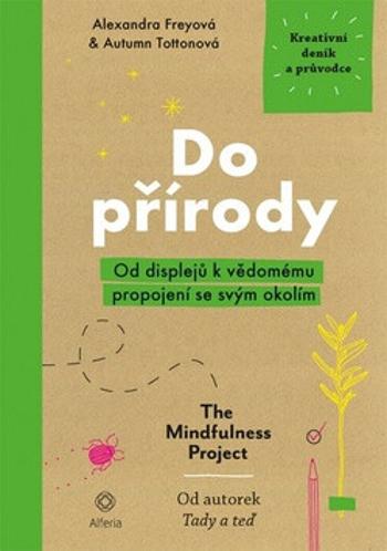 Do přírody - Od displejů k vědomému propojení se svým okolím - Alexandra Freyová, Autumn Tottonová