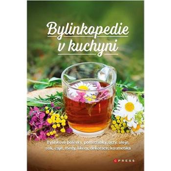 Bylinkopedie v kuchyni Bylinkové polévky, pomazánky, octy, oleje, soli, čaje, medy, likéry, dekorace (978-80-264-4221-9)