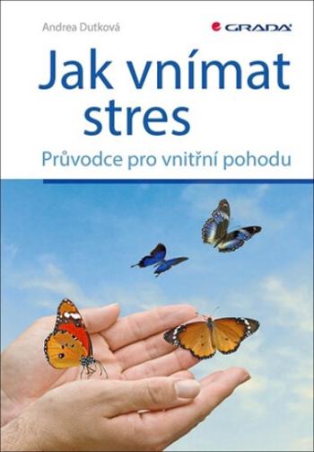 Jak vnímat stres - Andrea Dutková