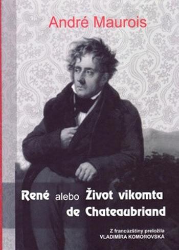 René alebo Život vikomta de Chateaubriand - André Maurois