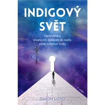 Indigový svět: Transformace kreativních myšlenek do reality podle kvantové fyziky (978-80-7554-265-6)