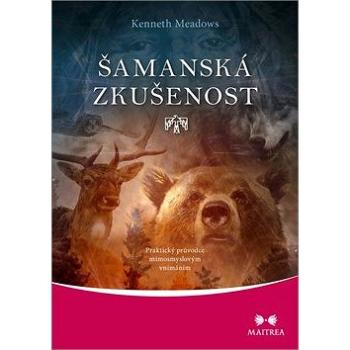 Šamanská zkušenost: Praktický průvodce mimosmyslovým vnímáním (978-80-7500-390-4)