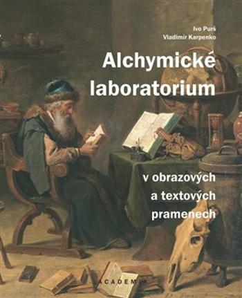 Alchymické laboratorium v obrazových a textových pramenech - Vladimír Karpenko, Ivo Purš