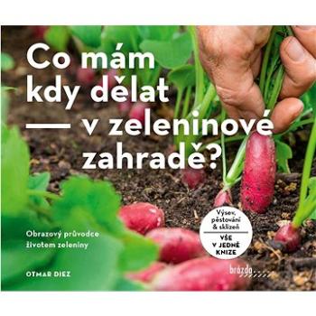 Co mám kdy dělat - v zeleninové zahradě? (978-80-209-0446-1)