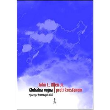 Globálna vojna proti kresťanom: Správy z frontových línií (978-80-8191-023-4)