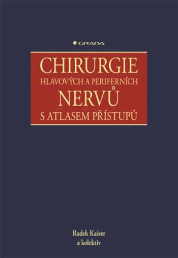 Chirurgie hlavových a periferních nervů s atlasem přístupů - Radek Kaiser