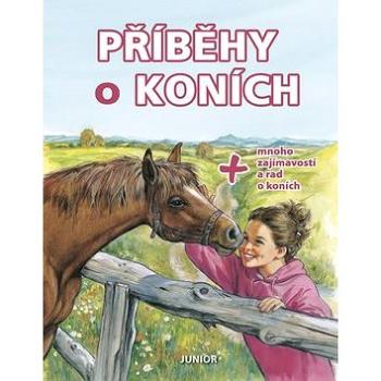 Příběhy o koních: + mnoho zajímavostí a rad o koních (978-80-7267-697-2)