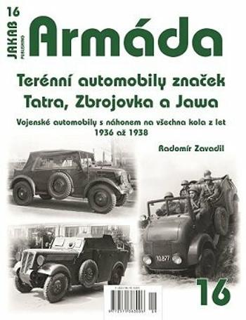 Armáda 16 - Terénní automobily značek Tatra, Zbrojovka a Jawa - Vojenské automobily s náhonem na všechna kola z let 1936 až 1938 - Radomír Zavadil