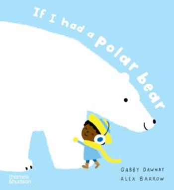 If I had a polar bear - Gabby Dawnay, Alex Barrow