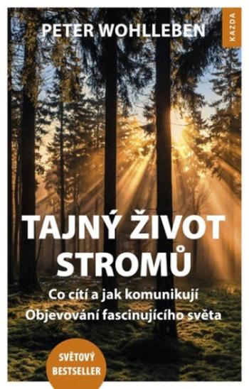 Tajný život stromů - Co cítí, jak komunikují. Objevování fascinujícího světa - Peter Wohlleben