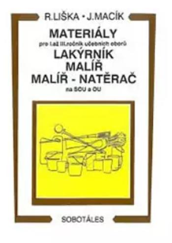 Materiály - pro I.až III. roč. učebních oborů, lakýrník, malíř, natěrač - Vladimír Liška