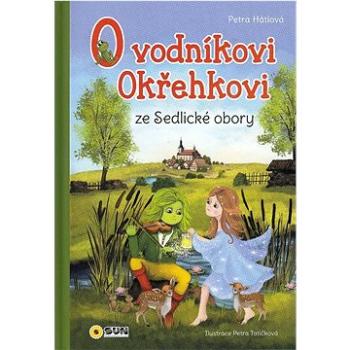 O vodníkovi Okřehkovi ze Sedlické obory (978-80-7687-222-6)