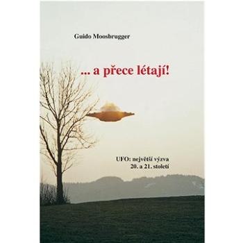 ...a přece létají!: UFO: největší výzva 20. a 21. století (978-80-89780-38-9)