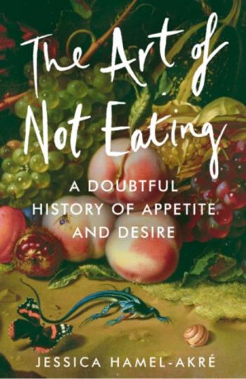 The Art of Not Eating - Jessica Hamel-Akre