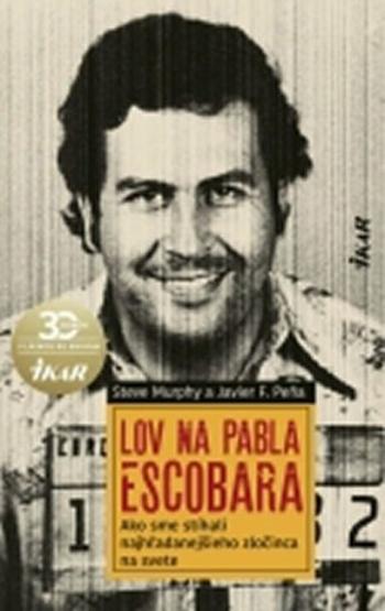 Lov na Pabla Escobara - Steve Murphy, Javier F. Pena