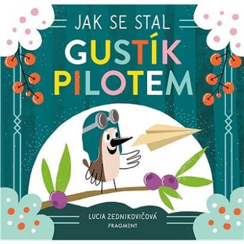 Jak se stal Gustík pilotem (978-80-253-5760-6)