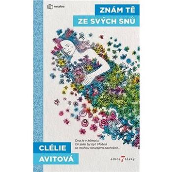 Znám Tě ze svých snů: Ona je v kómatu. On jako by byl. Možná se mohou navzájem zachránit... (978-80-7625-071-0)