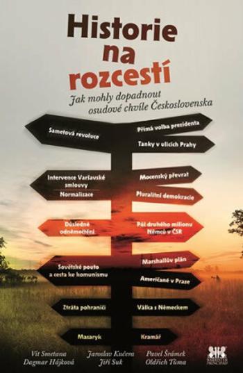 Historie na rozcestí - Jak mohly dopadnout osudové chvíle Československa - Pavel Šrámek, Dagmar Hájková, Jiří Suk, Vít Smetana, Jaroslav Kučera, Oldři