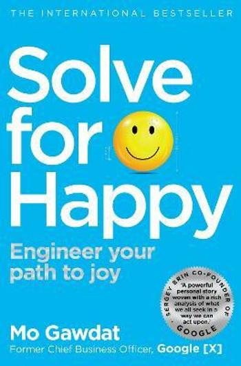 Solve for Happy: Engineer Your Path to Joy - Mo Gawdat