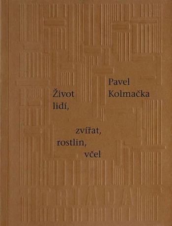 Život lidí, zvířat, rostlin, včel - Pavel Kolmačka